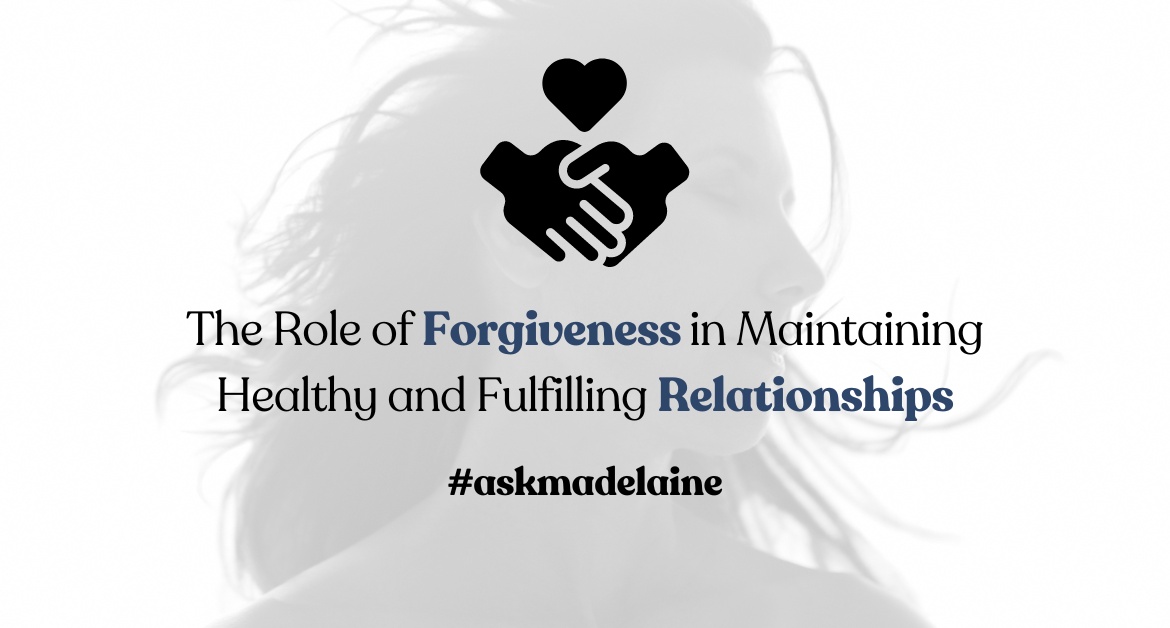 The Role of Forgiveness in Maintaining Healthy and Fulfilling Relationships