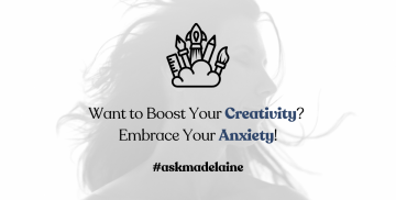 Want to Boost Your Creativity? Embrace Your Anxiety!