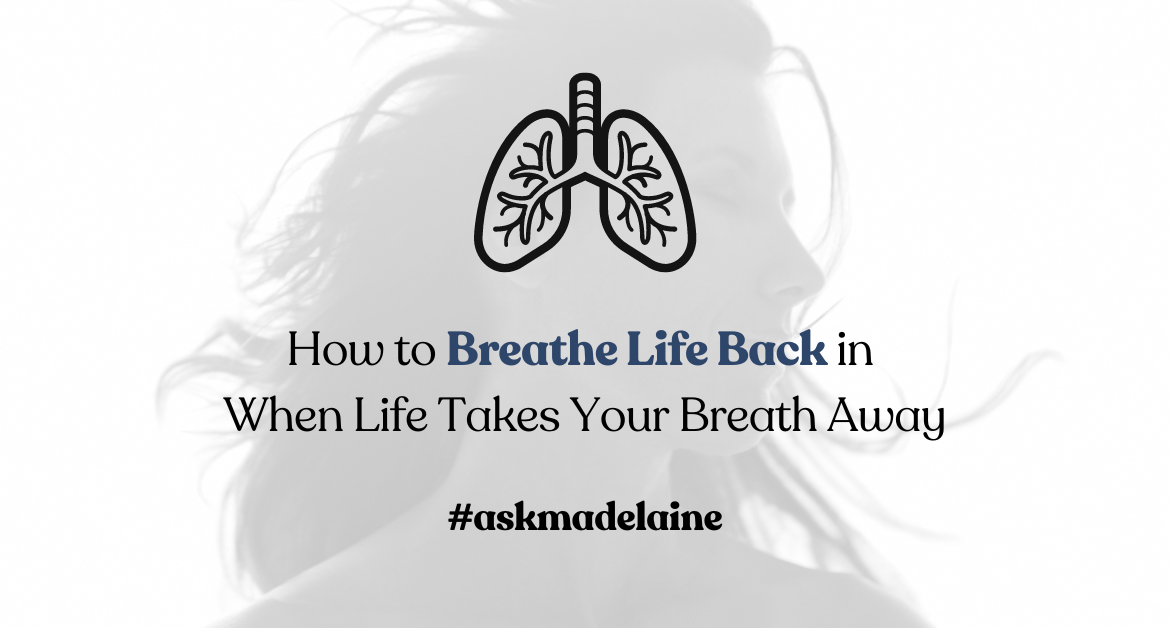 How to Breathe Life Back in When Life Takes Your Breath Away