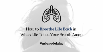 How to Breathe Life Back in When Life Takes Your Breath Away