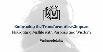 Embracing the Transformative Chapter: Navigating Midlife with Purpose and Wisdom