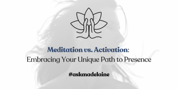 Meditation vs. Activation: Embracing Your Unique Path to Presence