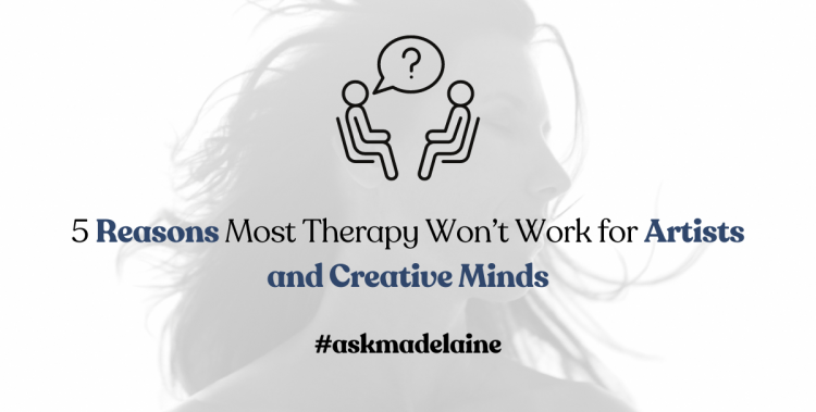 5 Reasons Most Therapy Won’t Work for Artists and Creative Minds (And What You Can Do About It)